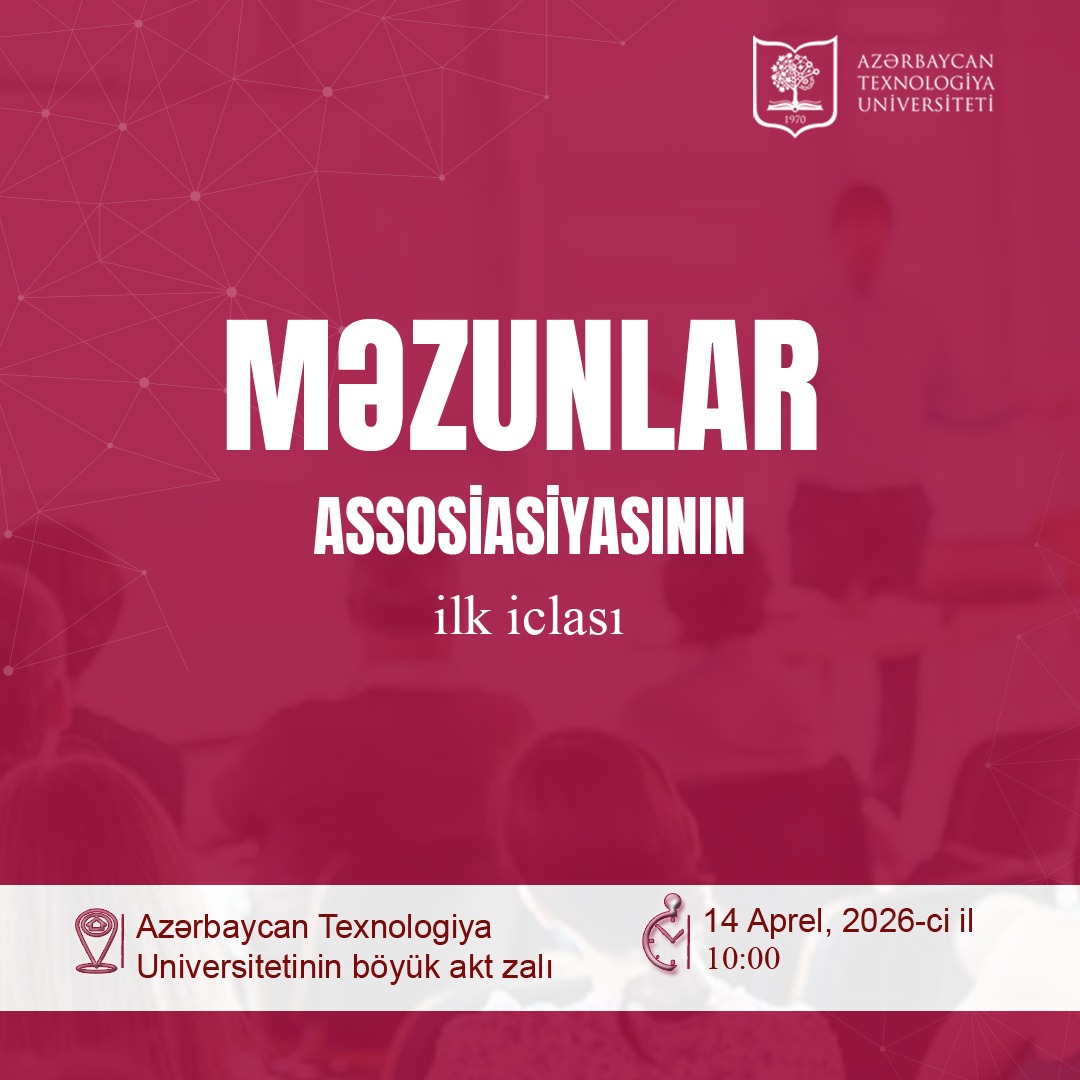 📢 Azərbaycan Texnologiya Universitetində Məzunlar Assosiasiyasının ilk iclası keçiriləcək