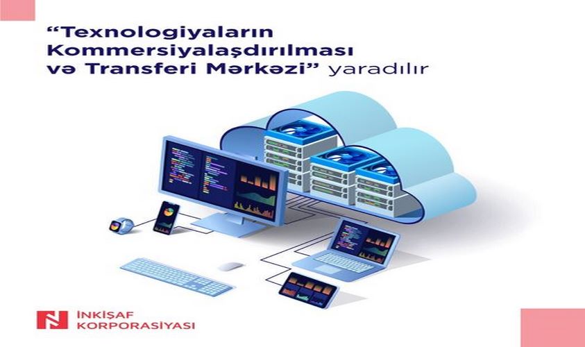 Texnologiyaların Kommersiyalaşdırılması və Transferi Mərkəzi yaradılacaq