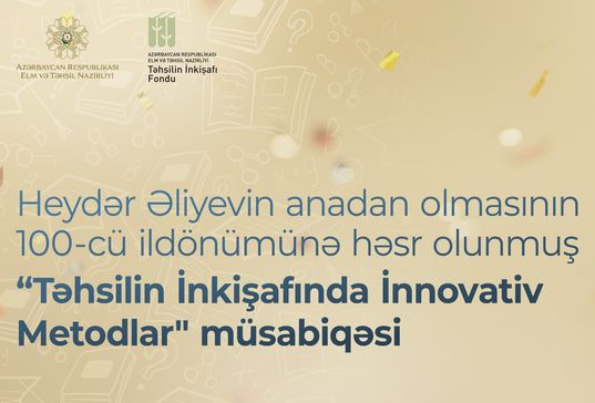 Ümummilli lider Heydər Əliyevin anadan olmasının 100-cü ildönümünə həsr olunmuş “Təhsilin İnkişafında İnnovativ Metodlar” müsabiqəsini elan edir
